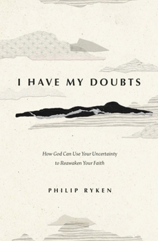 Paperback I Have My Doubts: How God Can Use Your Uncertainty to Reawaken Your Faith Book