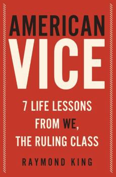 American Vice: 7 Life Lessons from the Ruling Class