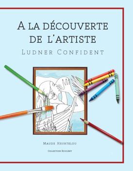 Paperback A la Découverte de l’Artiste Ludner Confident (French Edition) [French] Book