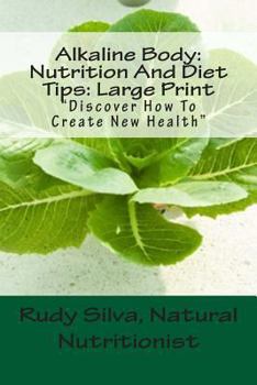 Paperback Alkaline Body: Nutrition And Diet Tips: Large Print: Discover How To Create New Health [Large Print] Book