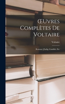 Œuvres Complètes De Voltaire: Romans [Zadig, Candide, Etc