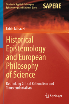 Paperback Historical Epistemology and European Philosophy of Science: Rethinking Critical Rationalism and Transcendentalism Book