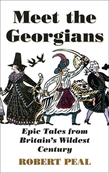 Hardcover Meet the Georgians: Epic Tales from Britain’s Wildest Century Book