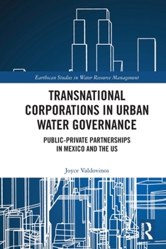 Transnational Corporations in Urban Water Governance: Public-Private Partnerships in Mexico and the Us