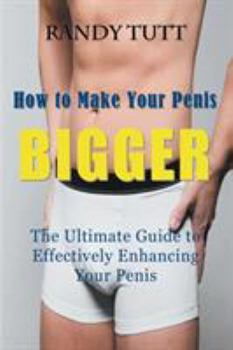 Paperback How to Make Your Penis BIGGER: The Ultimate Guide to Effectively Enhancing Your Penis Book
