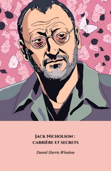 Jack Nicholson : carrière et secrets: L'hommage officiel à l'une des icônes les plus influentes d'Hollywood (French Edition)