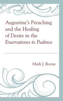 Hardcover Augustine's Preaching and the Healing of Desire in the Enarrationes in Psalmos Book