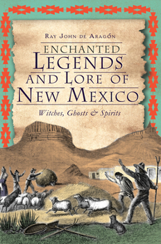 Paperback Enchanted Legends and Lore of New Mexico: Witches, Ghosts & Spirits Book
