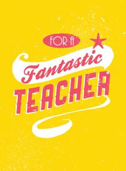 Hardcover For a Fantastic Teacher Book