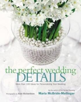 Hardcover The Perfect Wedding Details: More Than 100 Ideas for Personalizing Your Wedding Book