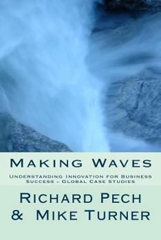 Paperback Making Waves: Understanding Innovation fo Business Success - Global Case Studies Book