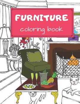 Paperback furniture coloring book: A relaxing book for coloring domestic and indoor furniture 8.5 x 11 in Modern Decorated Home Designs And Room for Rela Book
