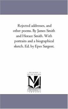 Paperback Rejected Addresses, and Other Poems. by James Smith and Horace Smith. With Portraits and A Biographical Sketch. Ed. by Epes Sargent. Book
