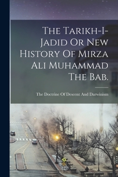 Paperback The Tarikh-I-Jadid Or New History Of Mirza Ali Muhammad The Bab. Book