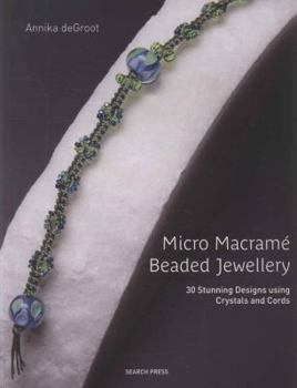 Paperback Micro Macram Beaded Jewellery: 30 Stunning Designs Using Crystals and Cords. Annika deGroot Book