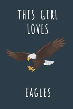 THIS GIRL LOVES EAGLES: Cute journal for Animal Lovers. Size 6"*9" 120 Pages (Composition Book, Journal)