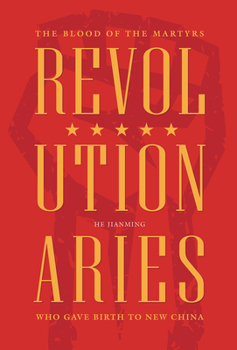 Hardcover Revolutionaries: The Blood of the Martyrs Who Gave Birth to New China Book