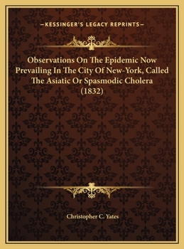 Hardcover Observations On The Epidemic Now Prevailing In The City Of New-York, Called The Asiatic Or Spasmodic Cholera (1832) Book