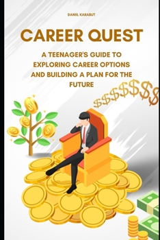 Paperback Career Quest: A Teenager's Guide to Exploring Career Options and Building a Plan for the Future Book