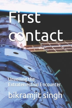 Paperback First contact: Unveiling the Extraterrestrial Encounter Book