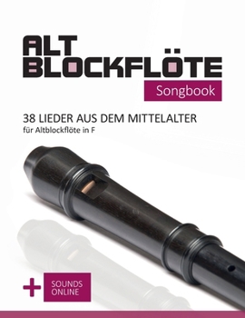 Paperback Altblockflöte Songbook - 38 Lieder aus dem Mittelalter für Altblockflöte in F: + Sounds online [German] Book