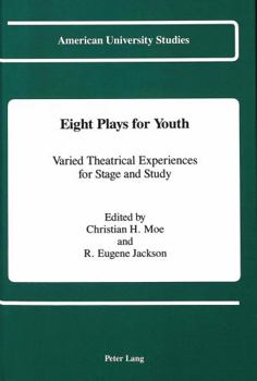Eight Plays for Youth: Varied Theatrical Experiences for Stage and Study (American University Studies Series Xxvi Theatre Arts)
