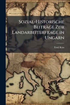 Sozial-Historische Beitrage Zur Landarbeiterfrage In Ungarn (1902)