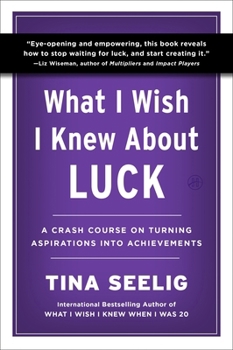 Paperback What I Wish I Knew about Luck: A Crash Course on Turning Aspirations Into Achievements Book