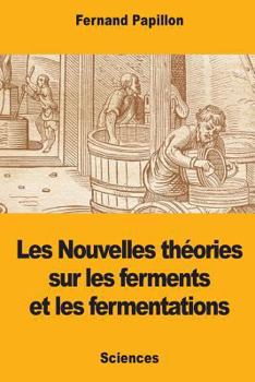 Paperback Les Nouvelles théories sur les ferments et les fermentations [French] Book