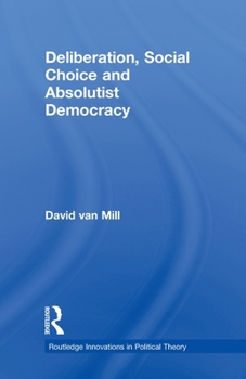 Paperback Deliberation, Social Choice and Absolutist Democracy Book