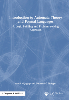 Hardcover Introduction to Automata Theory and Formal Languages: A Logic Building and Problem-solving Approach Book