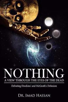 Paperback Nothing: A View Through the Eyes of the Dead: Debating Dawkins' and McGrath's Delusion Book