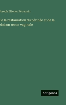 Hardcover De la restauration du périnée et de la cloison recto-vaginale [French] Book