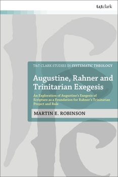 Augustine, Rahner and Trinitarian Exegesis: An Exploration of Augustine's Exegesis of Scripture as a Foundation for Rahner's Trinitarian Project and R