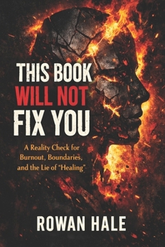 This Book Will Not Fix You: A Reality Check for Burnout, Boundaries, and the Lie of “Healing”