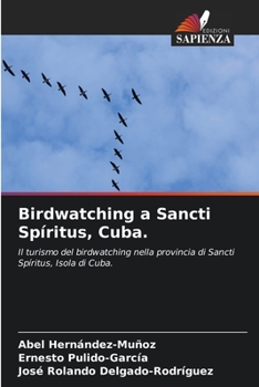 Birdwatching a Sancti Spíritus, Cuba.: Il turismo del birdwatching nella provincia di Sancti Spíritus, Isola di Cuba.