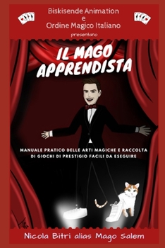Paperback Il Mago Apprendista: Manuale pratico delle arti magiche e raccolta di giochi di prestigio facili da eseguire [Italian] Book