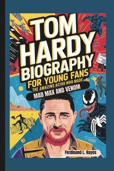 Paperback Tom Hardy Biography for Young Fans: The Amazing Actor Who Made Mad Max and Venom Book