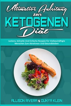 Paperback Ultimative Anleitung Zur Ketogenen Di?t: Leckere, Schnelle Und Einfache Rezepte F?r Vielbesch?ftigte Menschen Zum Abnehmen Und Gesundbleiben (Ultimate [German] Book