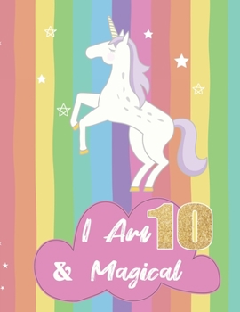 I am 10 & Magical: Unicorn Journal Happy Birthday 10 Years Old - Journal for kids - 10 Year Old Christmas birthday gift for Girls