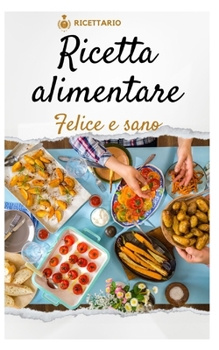 Sano e felice: Deliziose ricette per una vita equilibrata