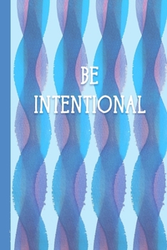 Paperback Be Intentional: A Journal to Record Your Thoughts and Be Intentional in Your Work, Relationship, Family, Motherhood to Live an Excelle Book