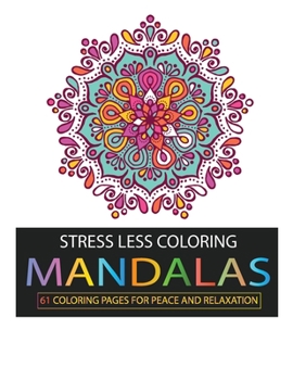 Paperback Stress Less Coloring: Mandalas: 61 Coloring Pages for Peace and Relaxation Book