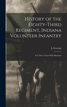 Hardcover History of the Eighty-third Regiment, Indiana Volunteer Infantry; for Three Years With Sherman Book
