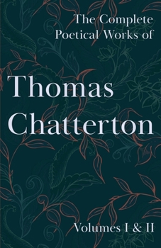 Paperback The Complete Poetical Works of Thomas Chatterton; Volumes I & II Book