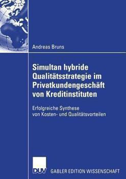 Paperback Simultan Hybride Qualitätsstrategie Im Privatkundengeschäft Von Kreditinstituten: Erfolgreiche Synthese Von Kosten- Und Qualitätsvorteilen [German] Book