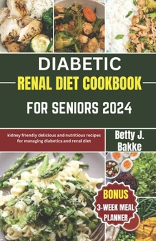 Paperback Diabetic Renal Diet Cookbook for Seniors 2024: Kidney Friendly Delicious and Nutritious Recipes for Managing diabetics and Renal Diet Book