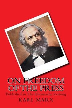 On Freedom of the Press: Published in The Rheinische Zeitung - Book #4 of the Karl Marx Library