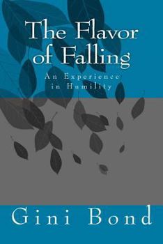 Paperback The Flavor of Falling: An Experience in Humility Book