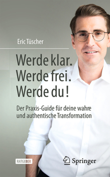 Paperback Werde Klar. Werde Frei. Werde Du!: Der Praxis-Guide Für Deine Wahre Und Authentische Transformation [German] Book